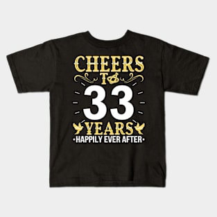 Cheers To 33 Years Happily Ever After Married Wedding Kids T-Shirt